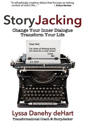 StoryJacking: Change Your Inner Dialogue, Transform Your Life by Danehy Dehart, Lyssa M.