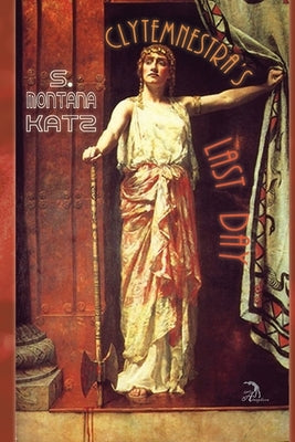 Clytemnestra's Last Day by Faktorovich, Anna