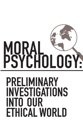 Moral Psychology: Preliminary Investigations Into Our Ethical World by Sinnott-Armstrong, Walter