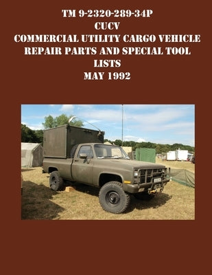 TM 9-2320-289-34P CUCV Commercial Utility Cargo Vehicle Repair Parts and Special Tool Lists May 1992 by US Army