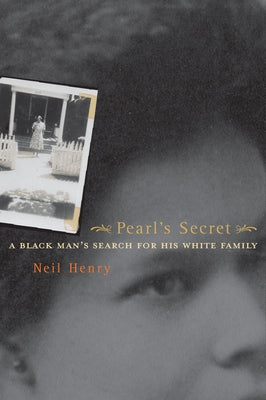 Pearl's Secret: A Black Man's Search for His White Family by Henry, Neil