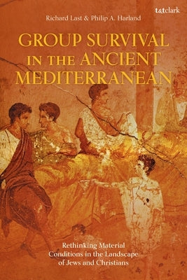 Group Survival in the Ancient Mediterranean: Rethinking Material Conditions in the Landscape of Jews and Christians by Harland, Philip A.