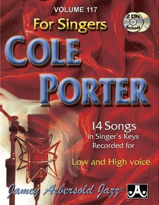 Jamey Aebersold Jazz -- Cole Porter for Singers, Vol 117: 14 Songs in Singer's Keys -- Recorded for Low and High Voice, Book & 2 CDs by Aebersold, Jamey