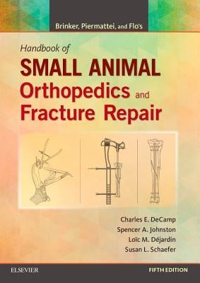 Brinker, Piermattei and Flo's Handbook of Small Animal Orthopedics and Fracture Repair by Decamp, Charles E.