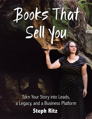 Books That Sell You: Turn Your Story into Leads, a Legacy and a Business Platform (Full Color Version) by Ritz, Steph