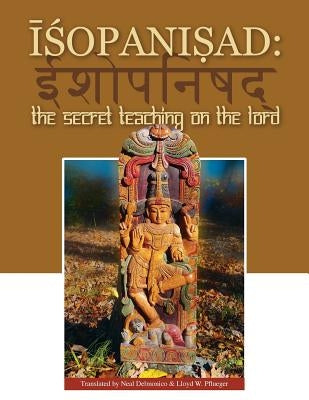 Isopanisad: the Secret Teaching on the Lord by Pflueger, Lloyd W.