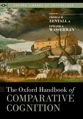 Oxford Handbook of Comparative Cognition (Revised) by Zentall, Thomas R.