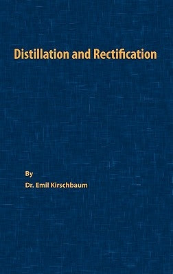 Distillation and Rectification by Kirschbaum, Emil