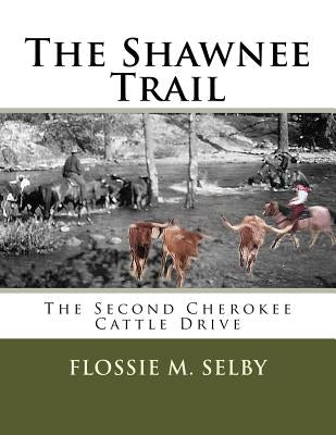 The Shawnee Trail: The Second Cherokee Cattle Drive by Mather, Lora Selby
