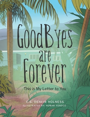 Goodbyes Are Forever: This Is My Letter to You by Holness, C. S. Deneir