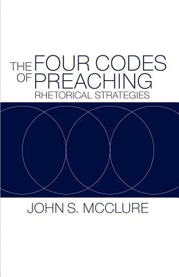 The Four Codes of Preaching by McClure, John S.