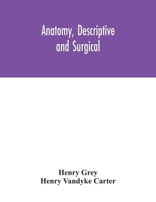 Anatomy, Descriptive and Surgical by Grey, Henry