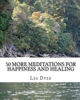50 More Meditations For Happiness And Healing by Dyer, Les