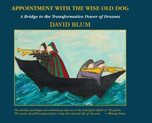 Appointment with the Wise Old Dog: A Bridge to the Transformative Power of Dreams by Blum, David
