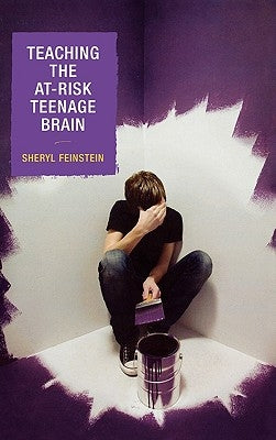 Teaching the At-Risk Teenage Brain by Feinstein, Sheryl