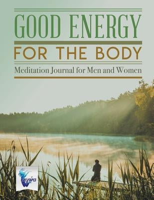 Good Energy for the Body Meditation Journal for Men and Women by Inspira Journals, Planners &. Notebooks