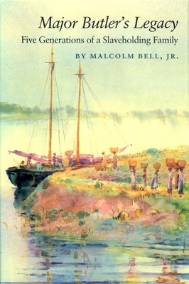 Major Butler's Legacy: Five Generations of a Slaveholding Family by Bell, Malcolm, Jr.