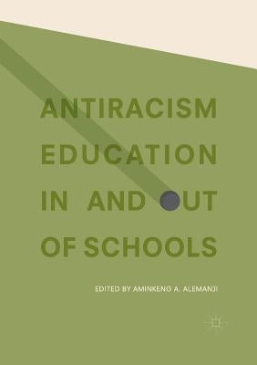 Antiracism Education in and Out of Schools by Alemanji, Aminkeng A.