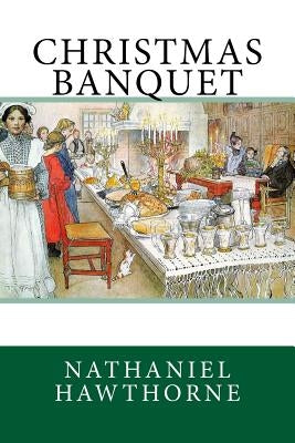 Christmas Banquet by Hawthorne, Nathaniel