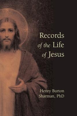 Records of the Life of Jesus by Sharman, Henry Burton