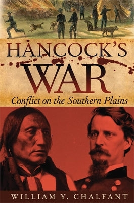 Hancock's War: Conflict on the Southern Plains by Chalfant, William Y.