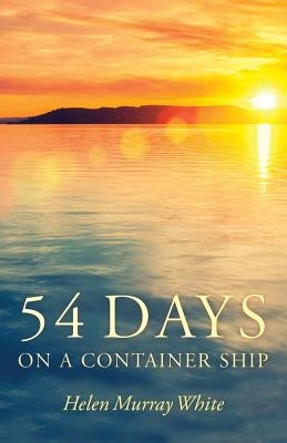 54 Days on a Container Ship by White, Helen Murray