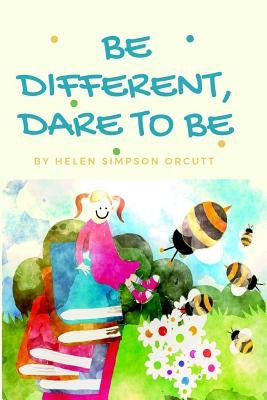 Be Different, Dare to Be by Simpson Orcutt, Helen