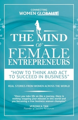 The Mind of Female Entrepreneurs: How to think and act to succeed in business by Woman, Global