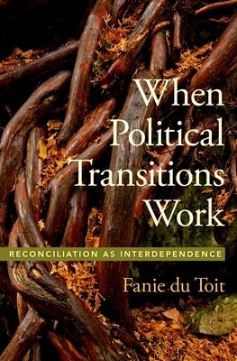 When Political Transitions Work: Reconciliation as Interdependence by Du Toit, Fanie