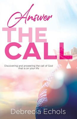 Answer The Call by Echols, Debrecia