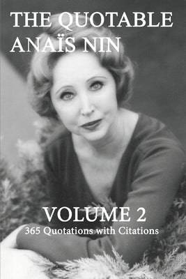 The Quotable Anais Nin Volume 2: 365 Quotations with Citations by Herron, Paul