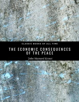 The Economic Consequences of the Peace by Keynes, John Maynard