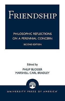 Friendship: Philosophical Reflections on a Perennial Concern, Second Edition by Blosser, Philip