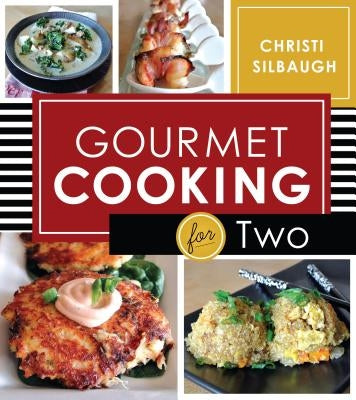 Gourmet Cooking for Two by Silbaugh, Christi