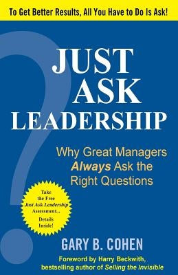 Just Ask Leadership: Why Great Managers Always Ask the Right Questions by Cohen, Gary