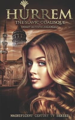 Hurrem: The Slavic Odalisque by Altınyeleklioglu, Demet