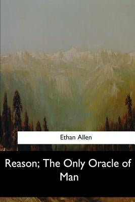 Reason, The Only Oracle of Man by Allen, Ethan