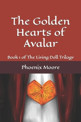 The Golden Hearts of Avalar: Book 1 of The Living Doll Trilogy by Moore, Phoenix