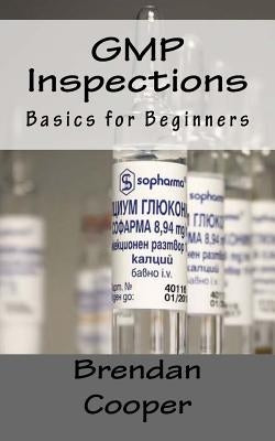 GMP Inspections: Basics for Beginners by Cooper, Brendan