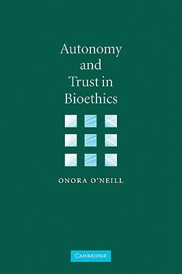 Autonomy and Trust in Bioethics by O'Neill, Onora