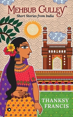 Mehbub Gulley: Short Stories from India by Thanksy Francis