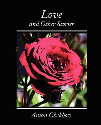 Love and Other Stories by Checkov, Anton