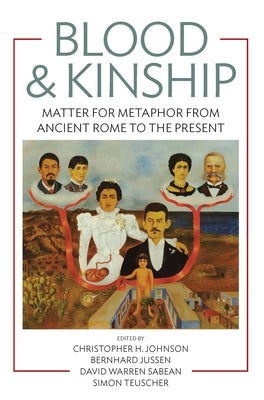 Blood and Kinship: Matter for Metaphor from Ancient Rome to the Present by Johnson, Christopher H.
