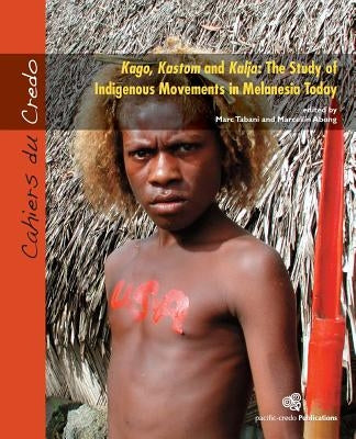 Kago, Kastom and Kalja: The Study of Indigenous Movements in Melanesia Today by Abong, Marcellin