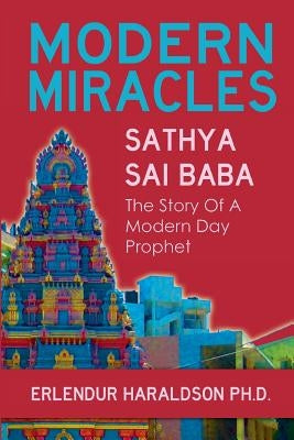 Modern Miracles: The Story of Sathya Sai Baba: A Modern Day Prophet by Haraldsson Ph. D., Erlendur