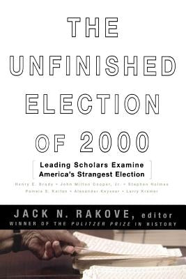 The Unfinished Election of 2000 by Rakove, Jack