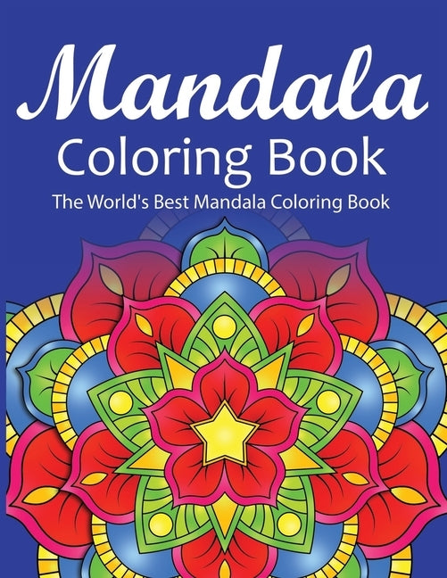 Mandala Coloring Book The World's Best Mandala Coloring Book: Adult Coloring Book Stress Relieving Mandalas Designs Patterns & So Much More Mandala .. by Coloring Lounge