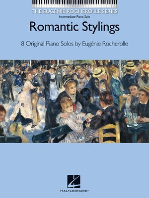 Romantic Stylings: The Eugenie Rocherolle Series Intermediate Piano Solos by Rocherolle, Eugenie