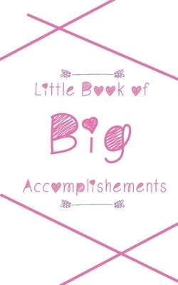 Little Book of Big Accomplishments by Bowers, Dawn