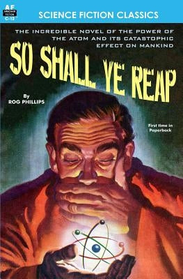 So Shall Ye Reap by Phillips, Rog